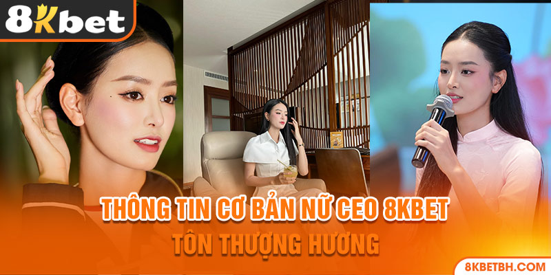 Thông tin cơ bản nữ CEO 8KBET - Tôn Thượng Hương